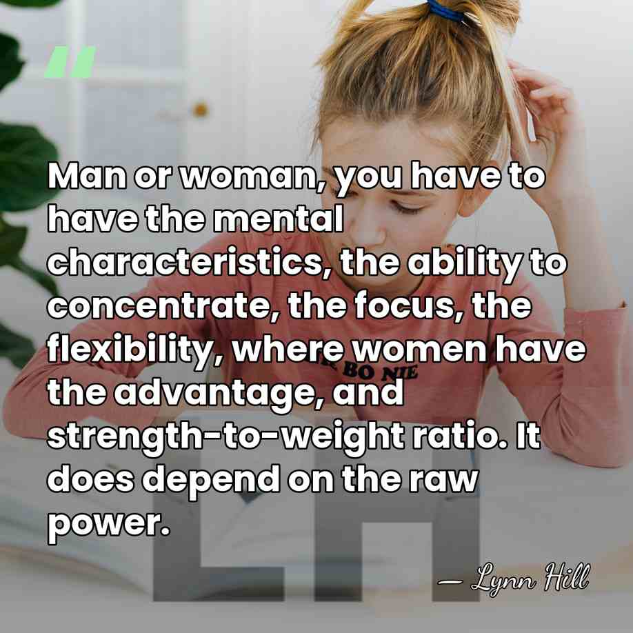 Man or woman, you have to have the mental characteristics, the ability&hellip; - Lynn Hill
