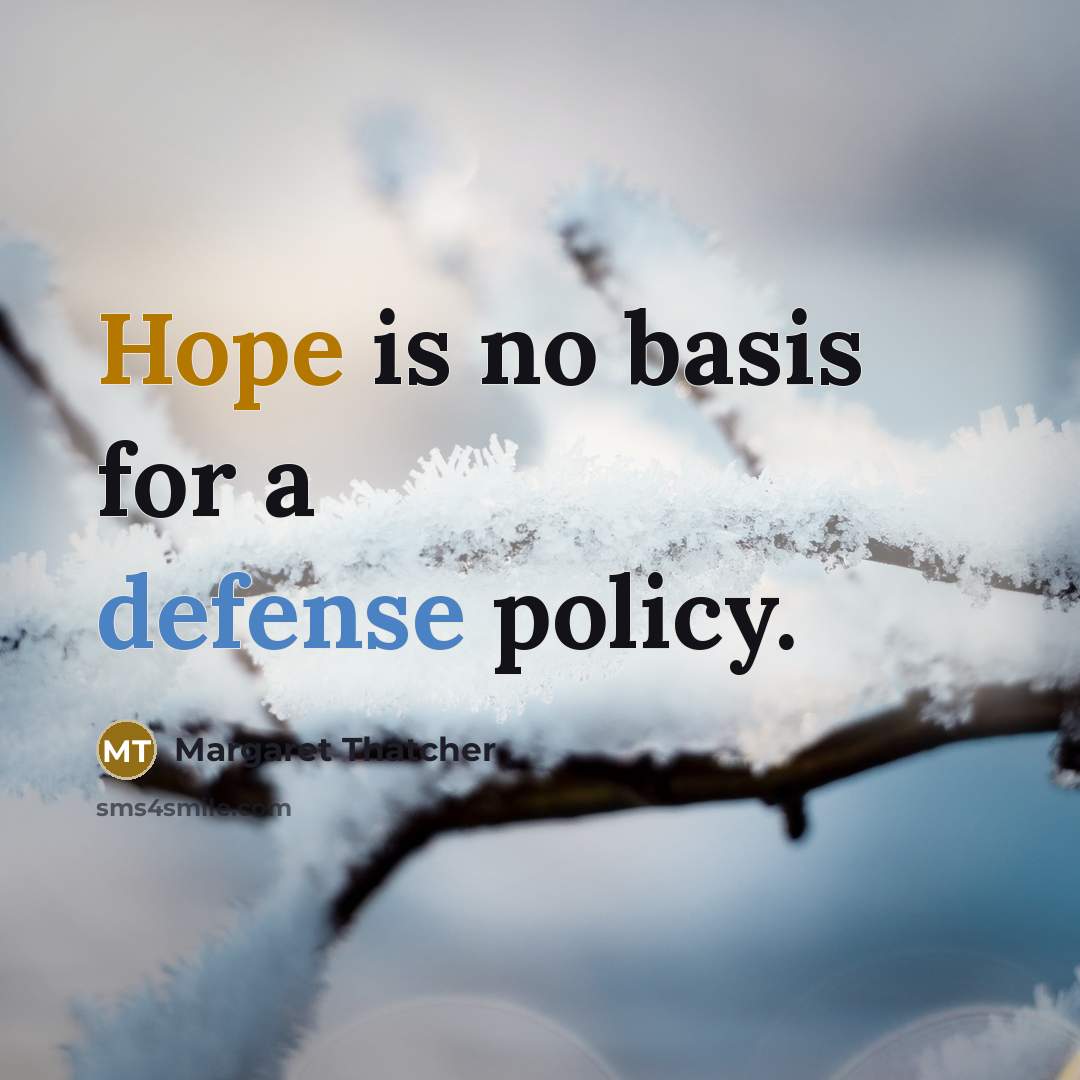 “Hope is no basis for a defense policy.…” quote by Margaret Thatcher