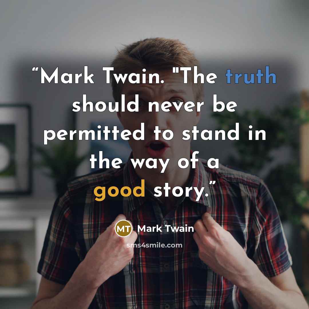 “Mark Twain. "The truth should never be permitted to stand in the way of a good story.” quote by Mark Twain