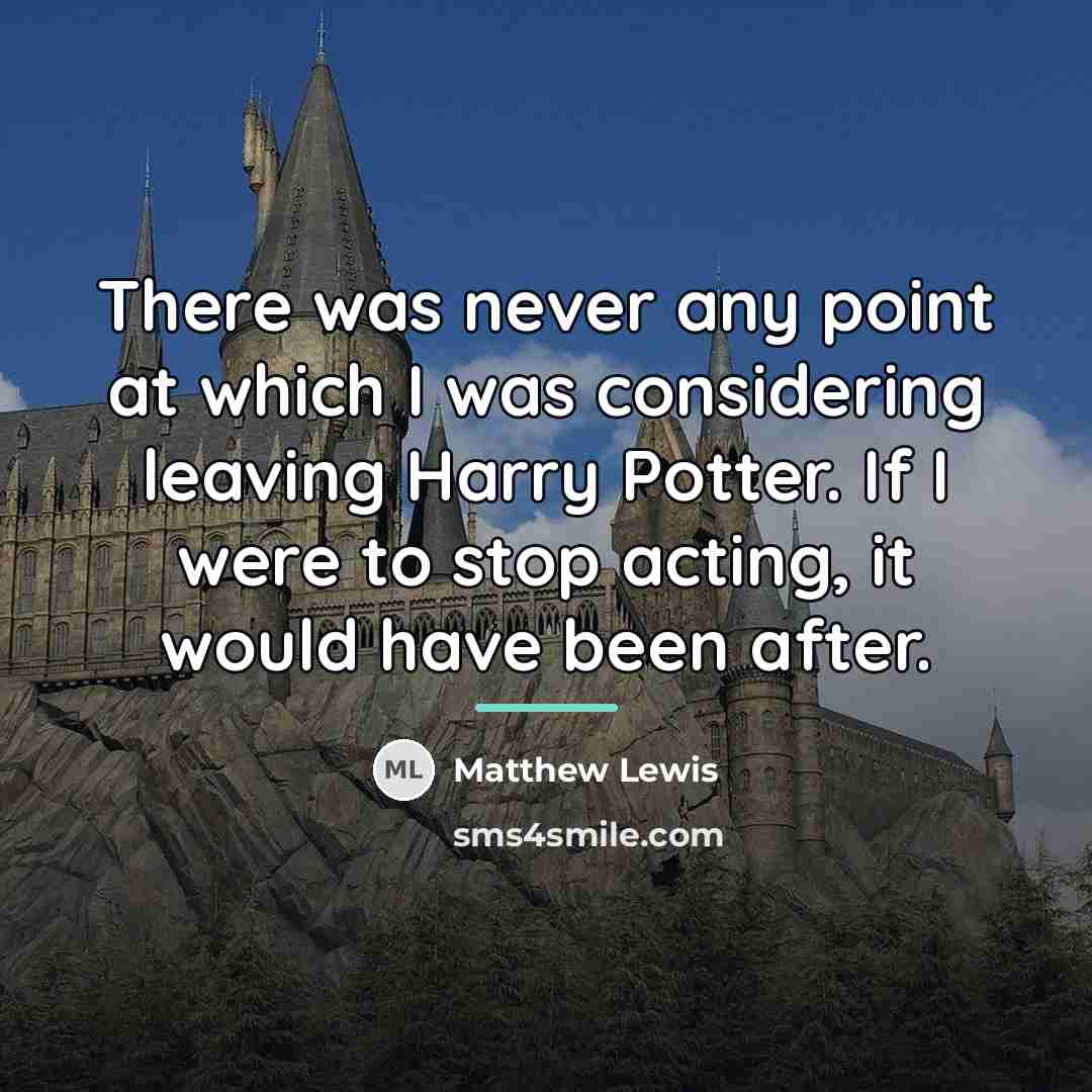 “There was never any point at which I was considering…” quote by Matthew Lewis