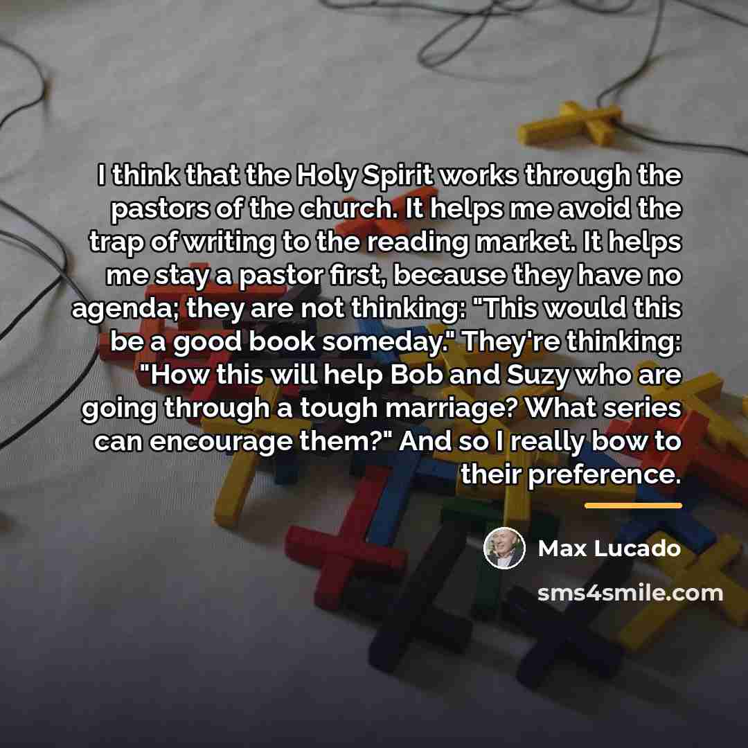 “I think that the Holy Spirit works through the pastors…” quote by Max Lucado