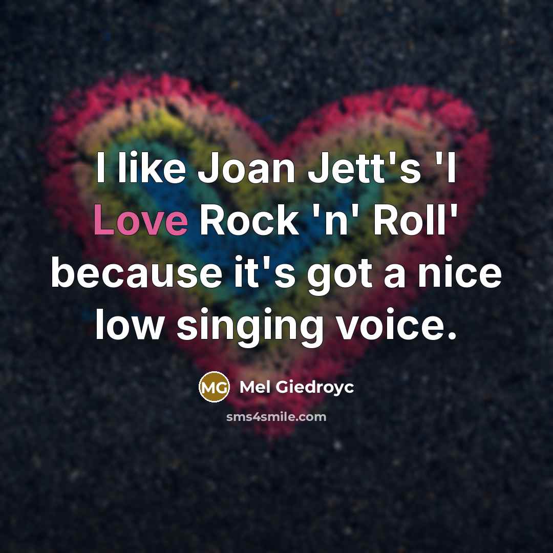 “I like Joan Jett's 'I Love Rock 'n' Roll' because…” quote by Mel Giedroyc