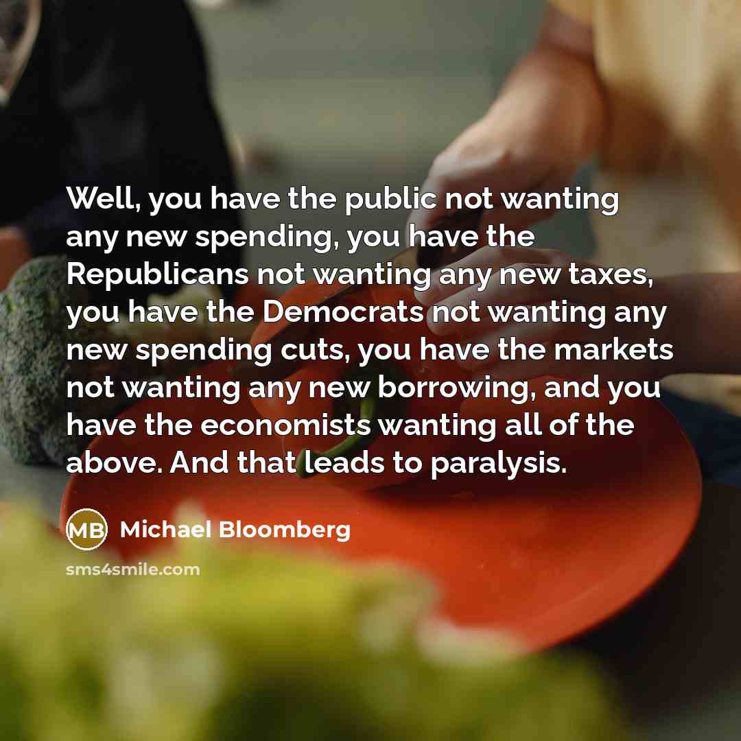 “Well, you have the public not wanting any new spending,…” quote by Michael Bloomberg