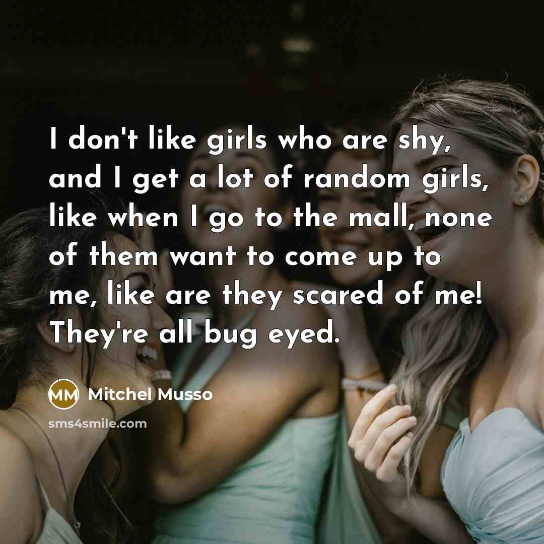 “I don't like girls who are shy, and I get…” quote by Mitchel Musso