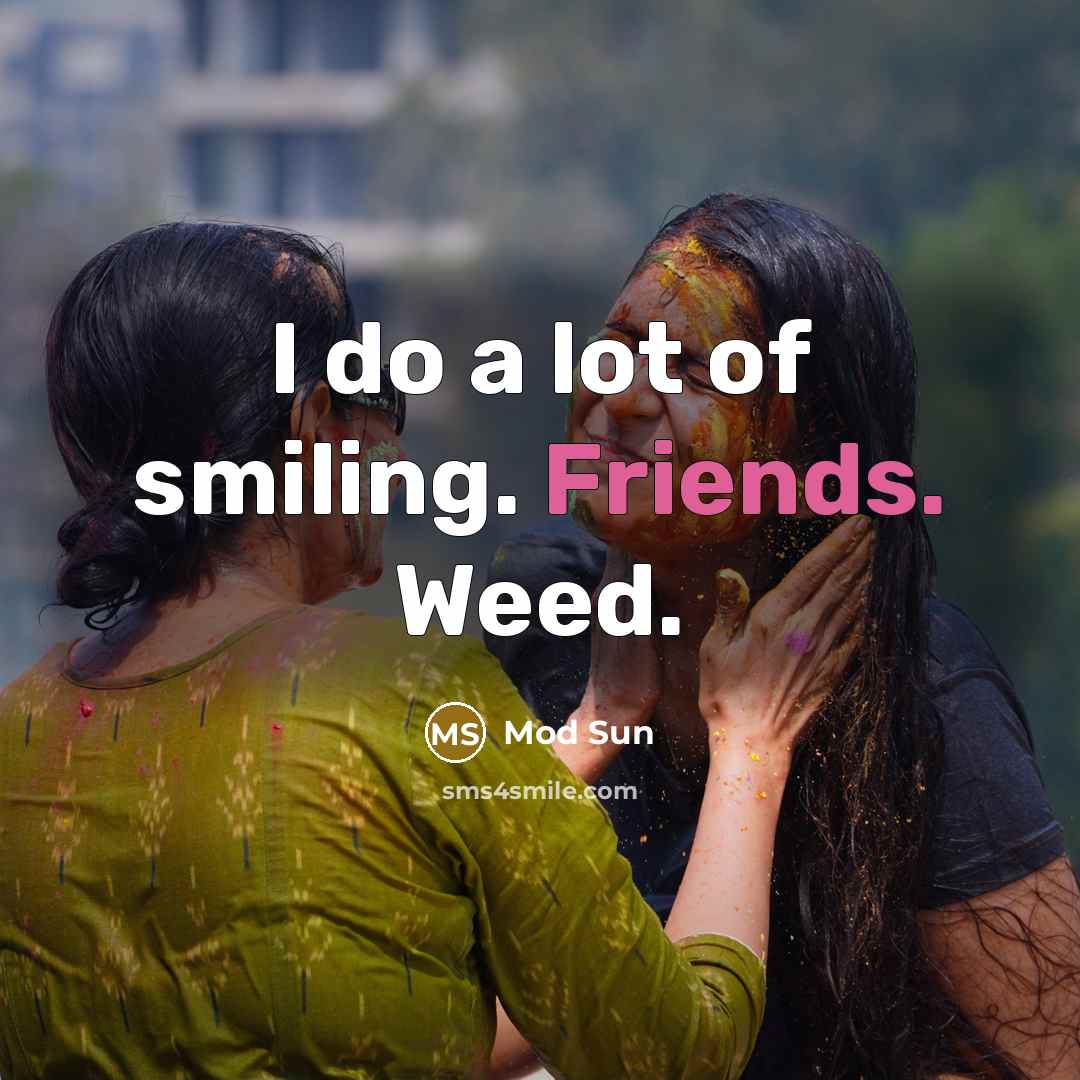 “I do a lot of smiling. Friends. Weed.…” quote by Mod Sun