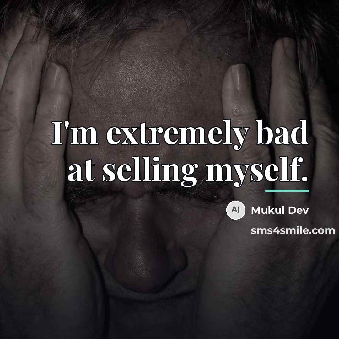 “I'm extremely bad at selling myself.…” quote by Mukul Dev