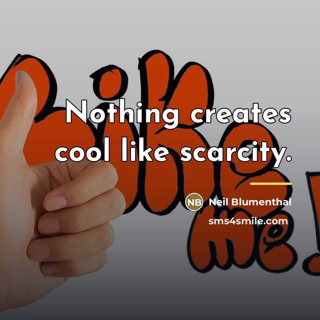 “Nothing creates cool like scarcity.…” quote by Neil Blumenthal