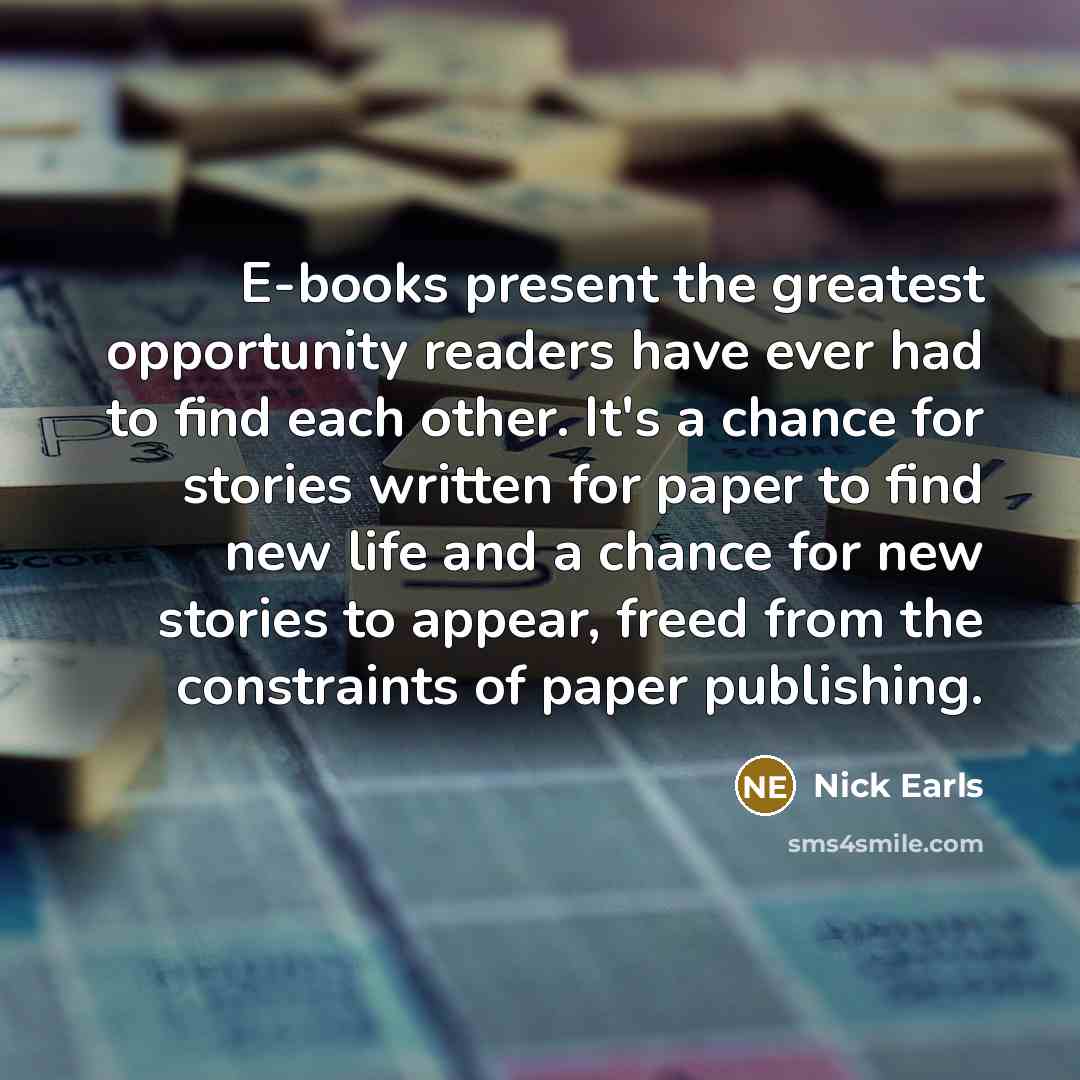 “E-books present the greatest opportunity readers have ever had to…” quote by Nick Earls