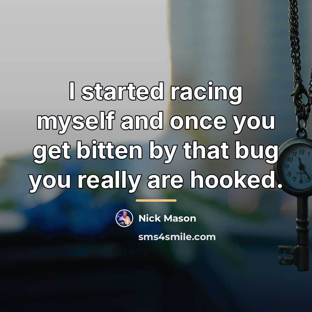 “I started racing myself and once you get bitten by…” quote by Nick Mason