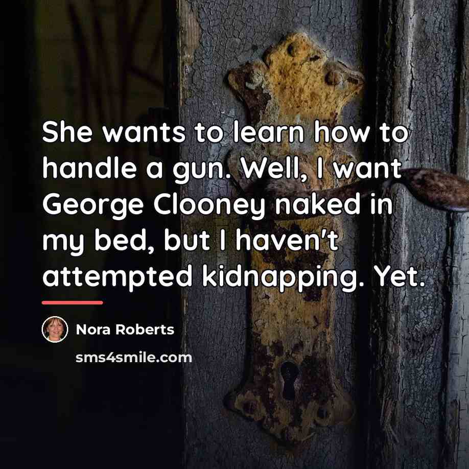 “She wants to learn how to handle a gun. Well,…” quote by Nora Roberts