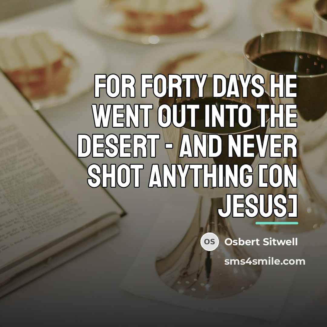 “For forty days he went out into the desert -…” quote by Osbert Sitwell