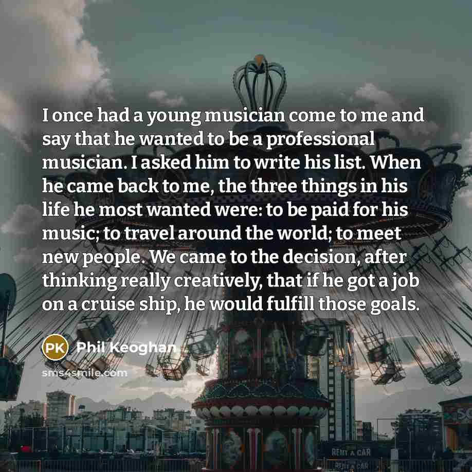 “I once had a young musician come to me and…” quote by Phil Keoghan