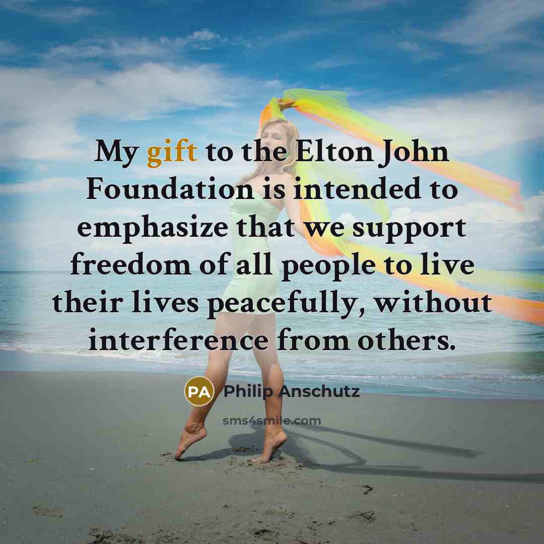 “My gift to the Elton John Foundation is intended to…” quote by Philip Anschutz