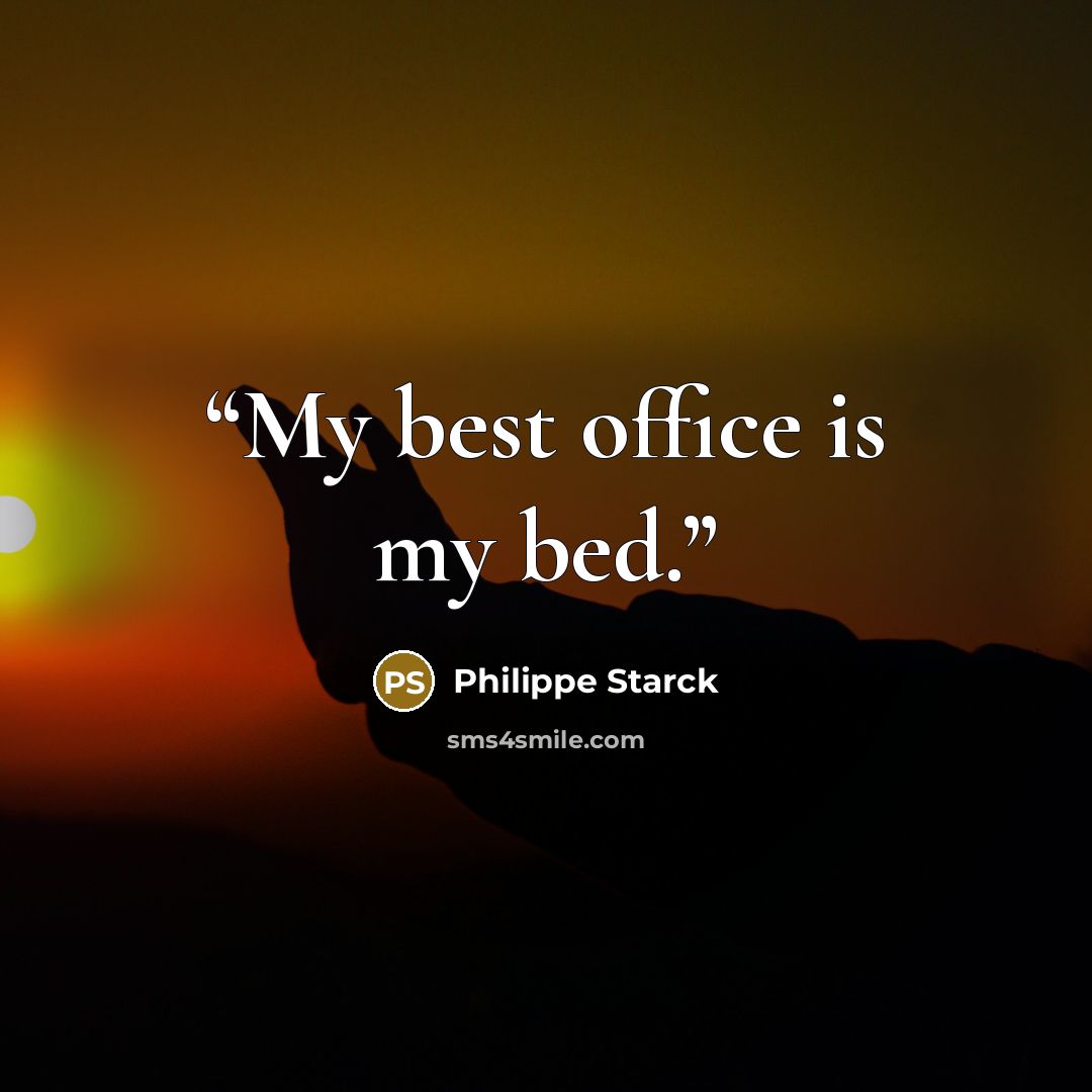 “My best office is my bed.” quote by Philippe Starck
