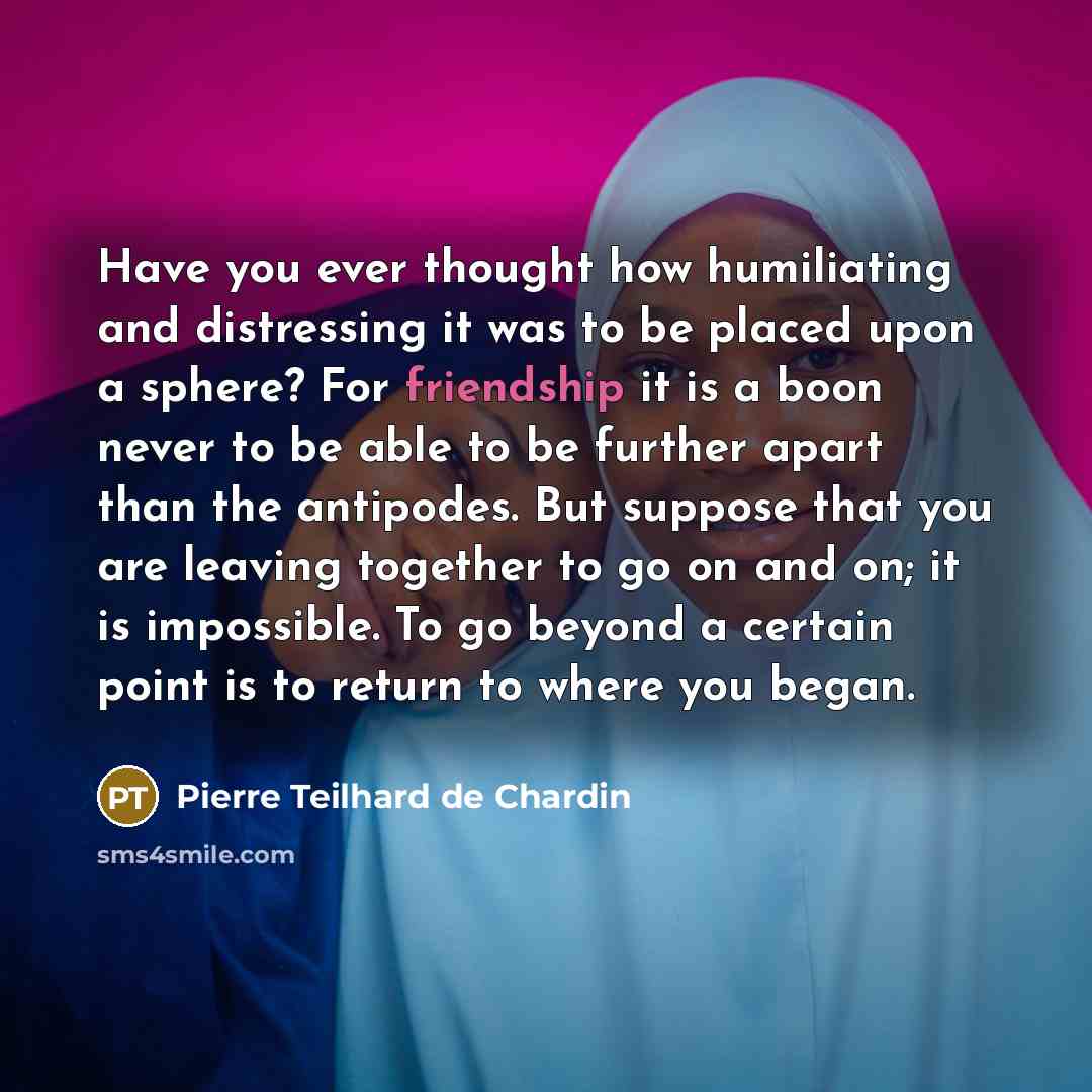 “Have you ever thought how humiliating and distressing it was…” quote by Pierre Teilhard de Chardin