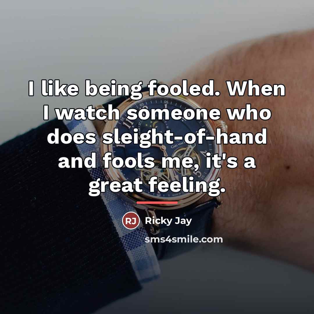 “I like being fooled. When I watch someone who does…” quote by Ricky Jay