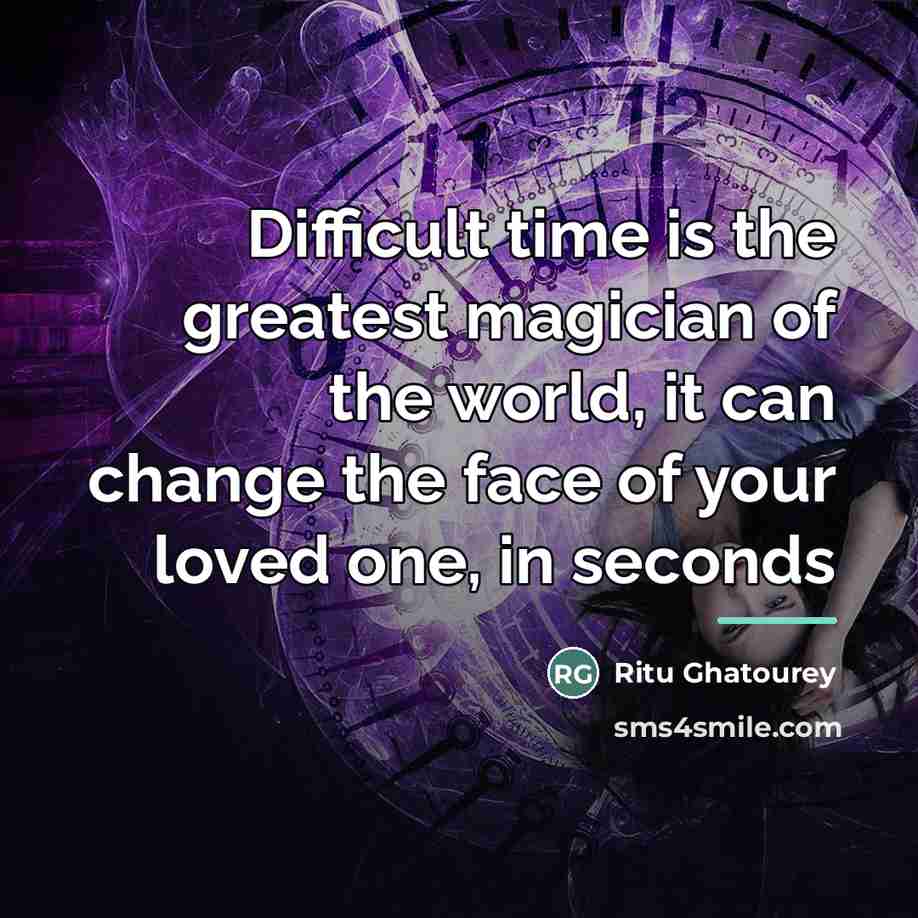 “Difficult time is the greatest magician of the world, it…” quote by Ritu Ghatourey