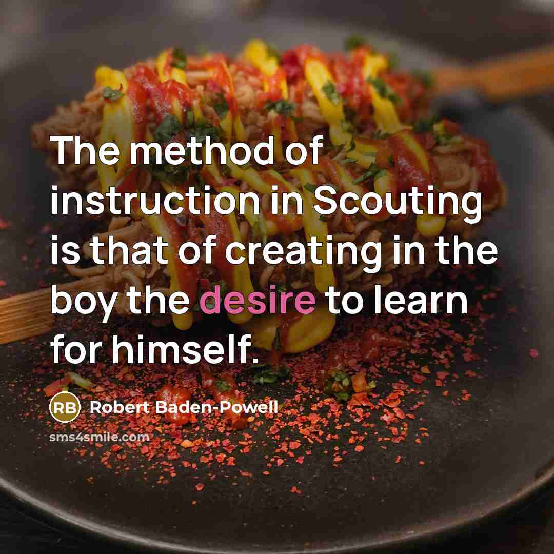 “The method of instruction in Scouting is that of creating…” quote by Robert Baden-Powell