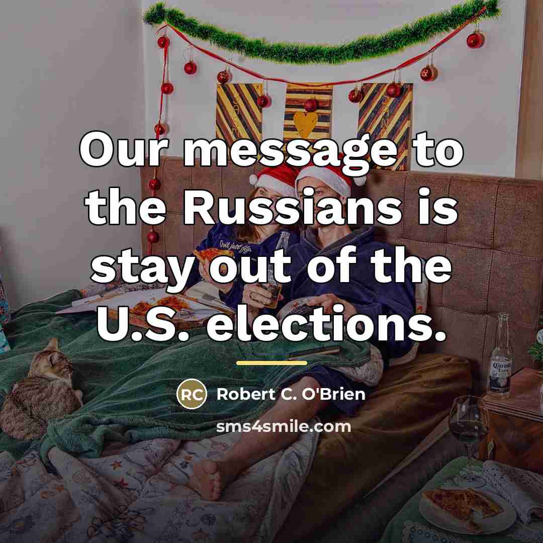 “Our message to the Russians is stay out of the…” quote by Robert C. O'Brien