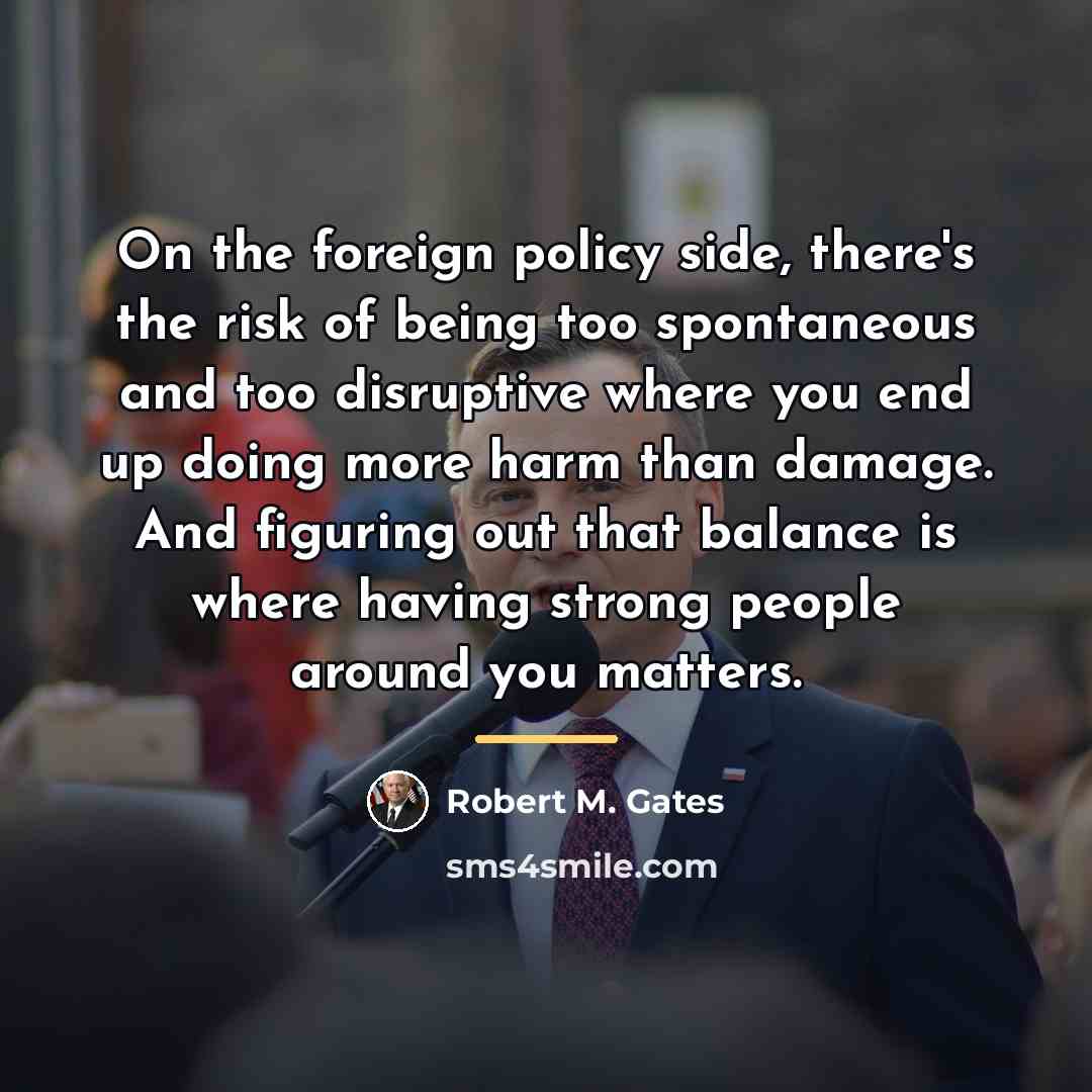“On the foreign policy side, there's the risk of being…” quote by Robert M. Gates