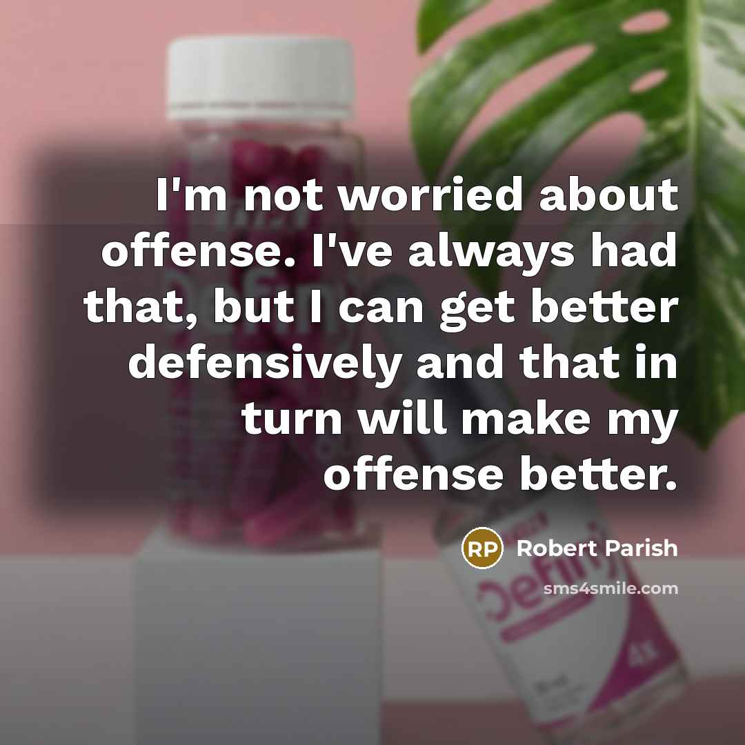 “I'm not worried about offense. I've always had that, but…” quote by Robert Parish