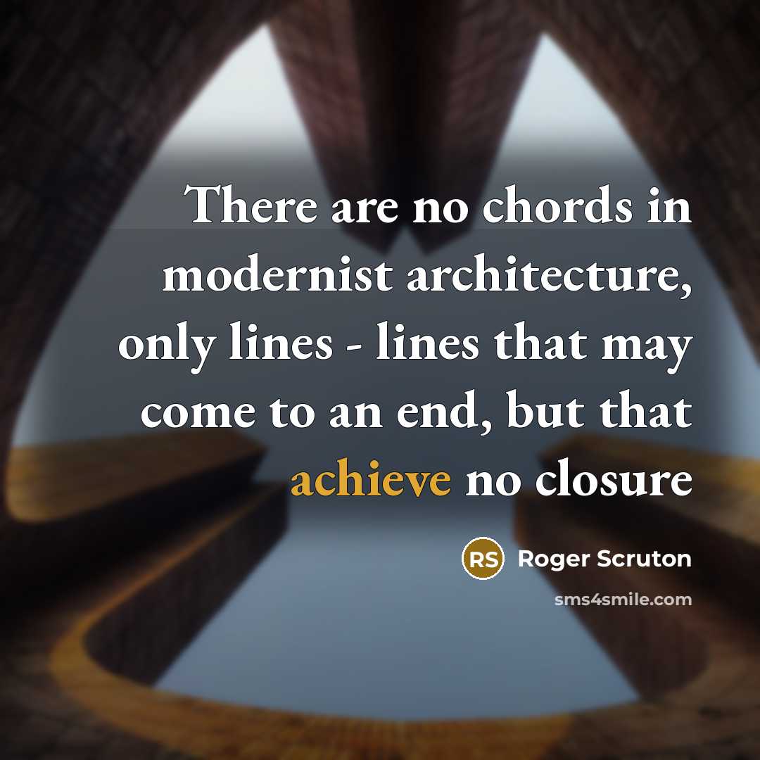 “There are no chords in modernist architecture, only lines -…” quote by Roger Scruton