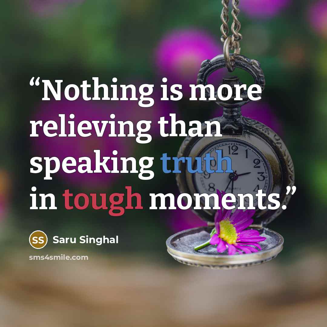 “Nothing is more relieving than speaking truth in tough moments.” quote by Saru Singhal