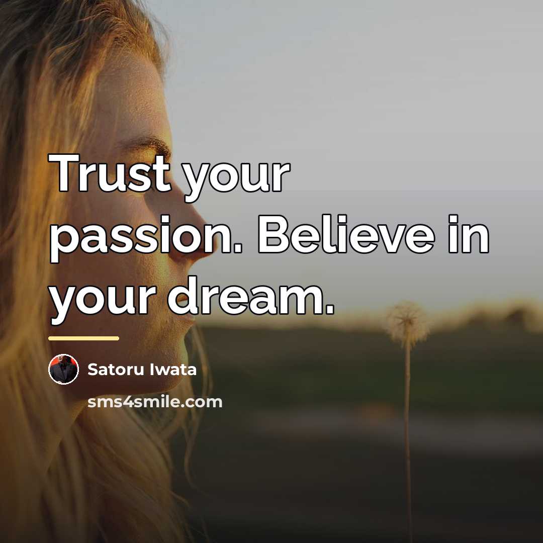 “Trust your passion. Believe in your dream.…” quote by Satoru Iwata