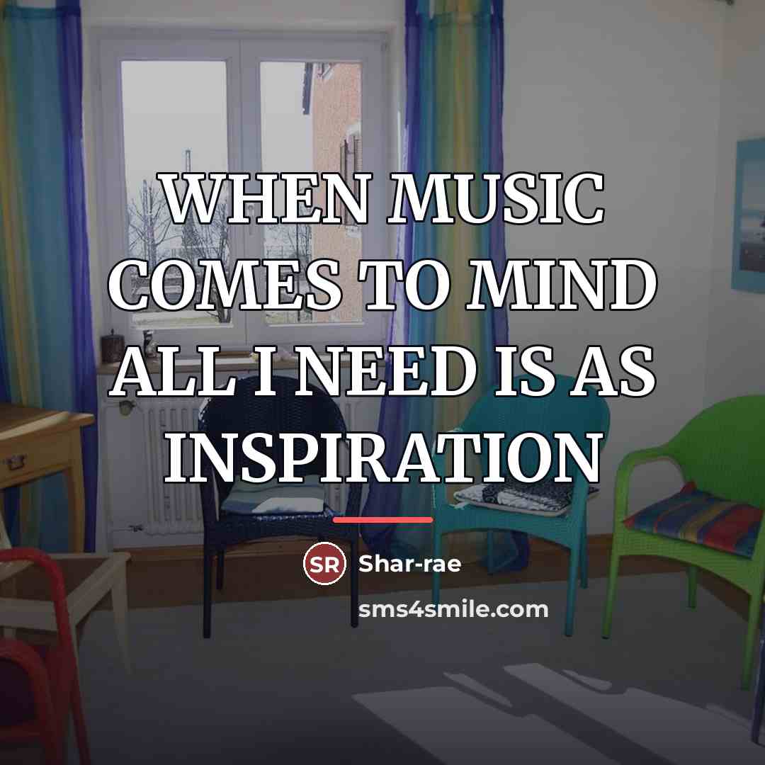 “WHEN MUSIC COMES TO MIND ALL I NEED IS AS…” quote by Shar-rae