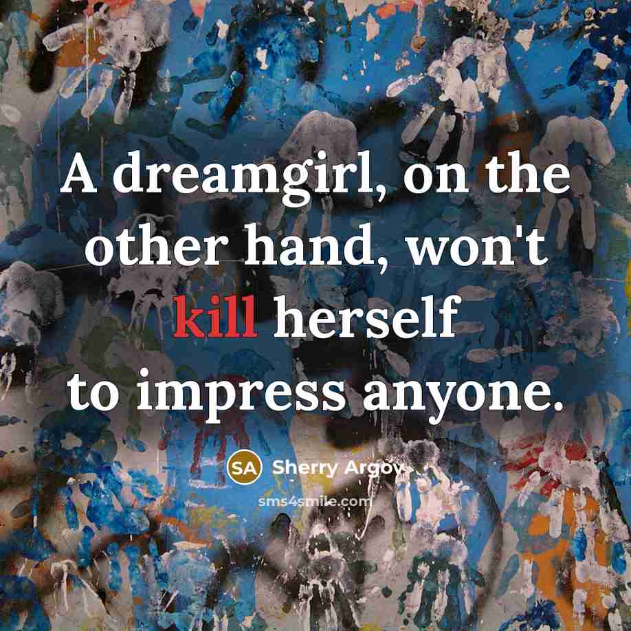“A dreamgirl, on the other hand, won't kill herself to…” quote by Sherry Argov