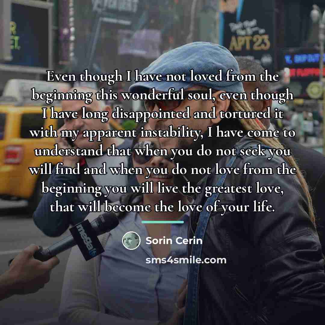 “Even though I have not loved from the beginning this…” quote by Sorin Cerin