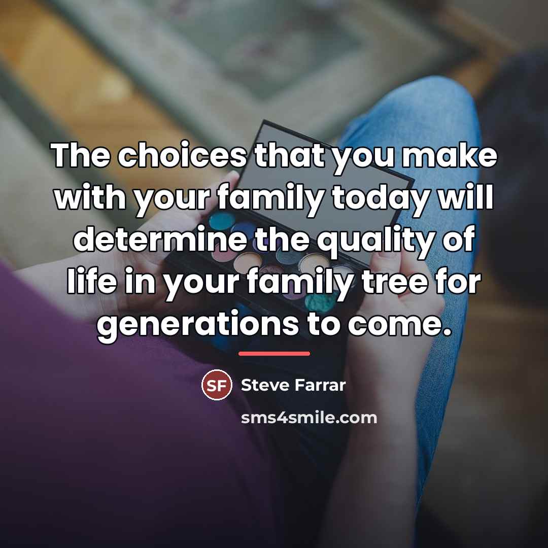 “The choices that you make with your family today will…” quote by Steve Farrar