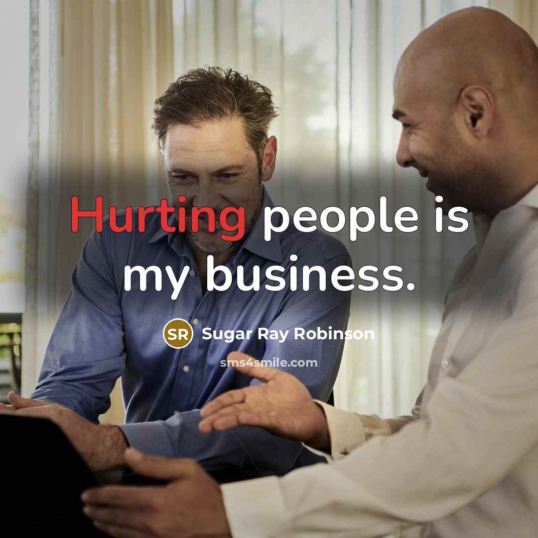 “Hurting people is my business.…” quote by Sugar Ray Robinson