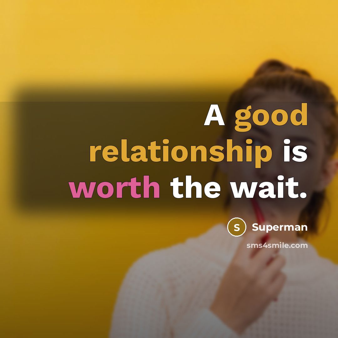 “A good relationship is worth the wait.” quote by Superman