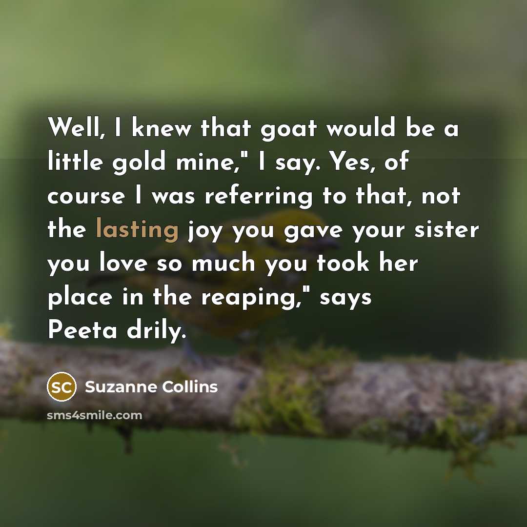 “Well, I knew that goat would be a little gold…” quote by Suzanne Collins