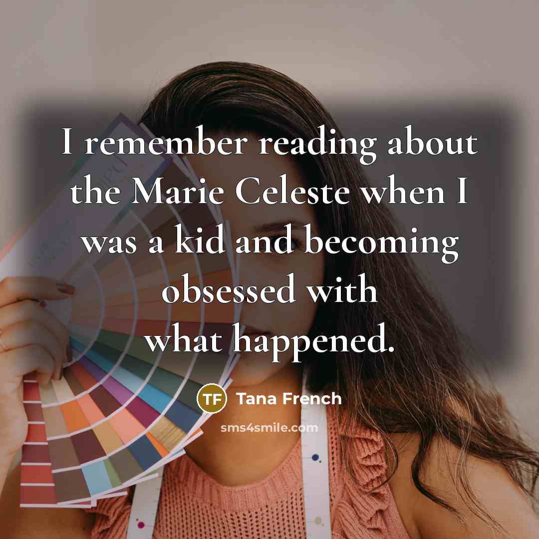 “I remember reading about the Marie Celeste when I was…” quote by Tana French