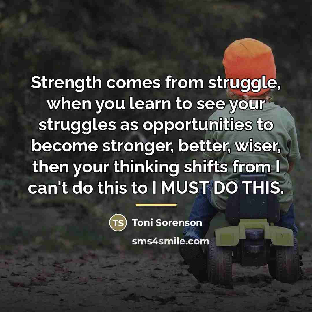 “Strength comes from struggle, when you learn to see your…” quote by Toni Sorenson