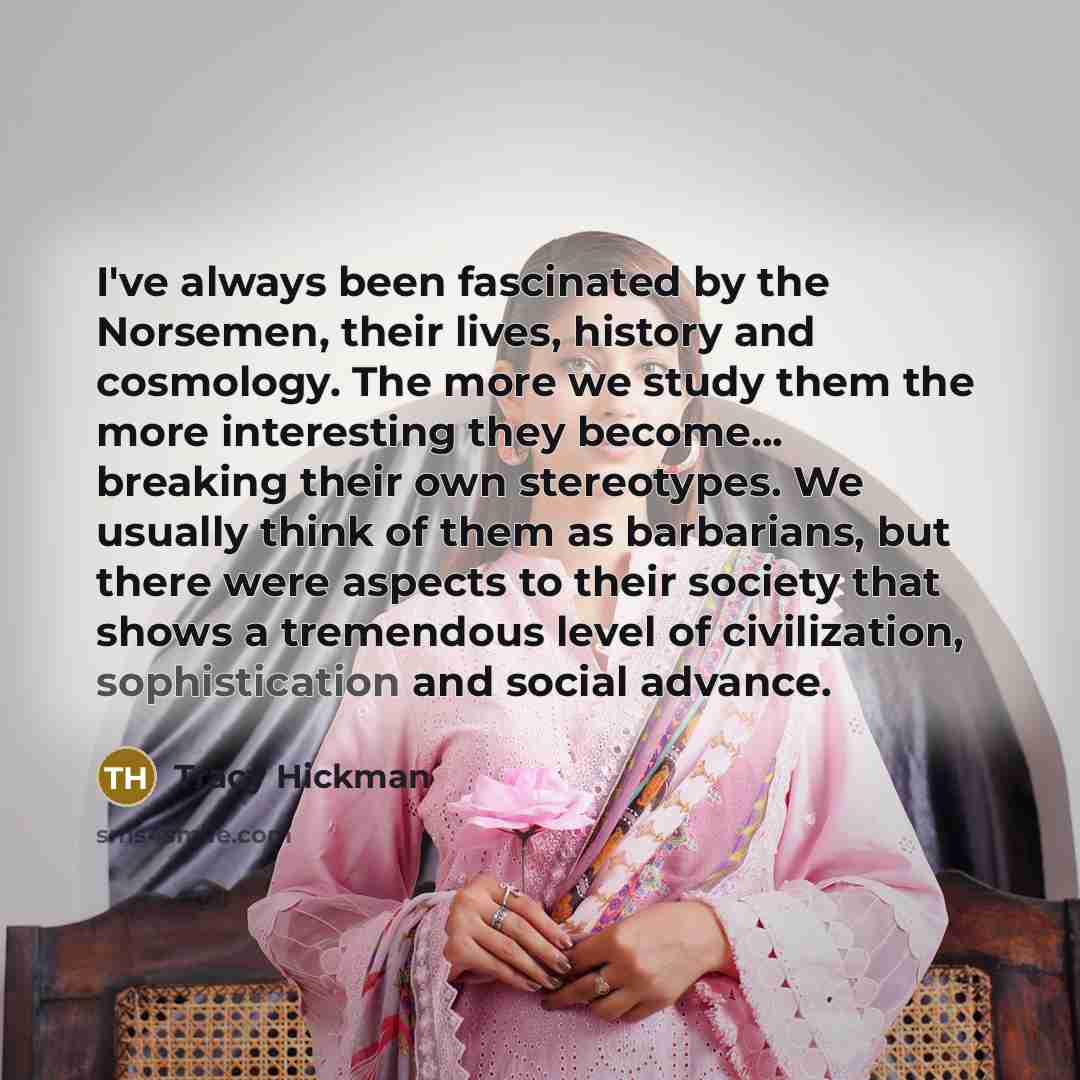 “I've always been fascinated by the Norsemen, their lives, history…” quote by Tracy Hickman