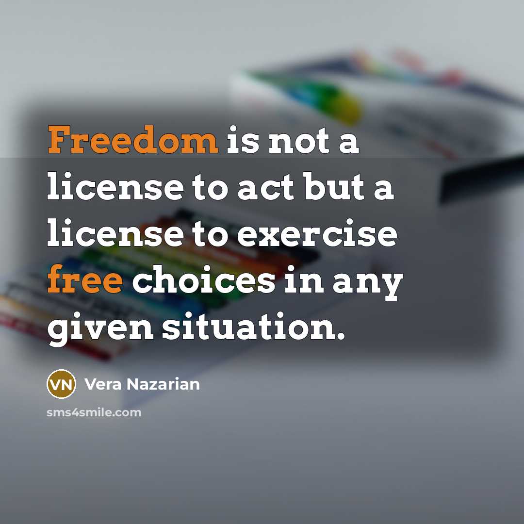 “Freedom is not a license to act but a license…” quote by Vera Nazarian