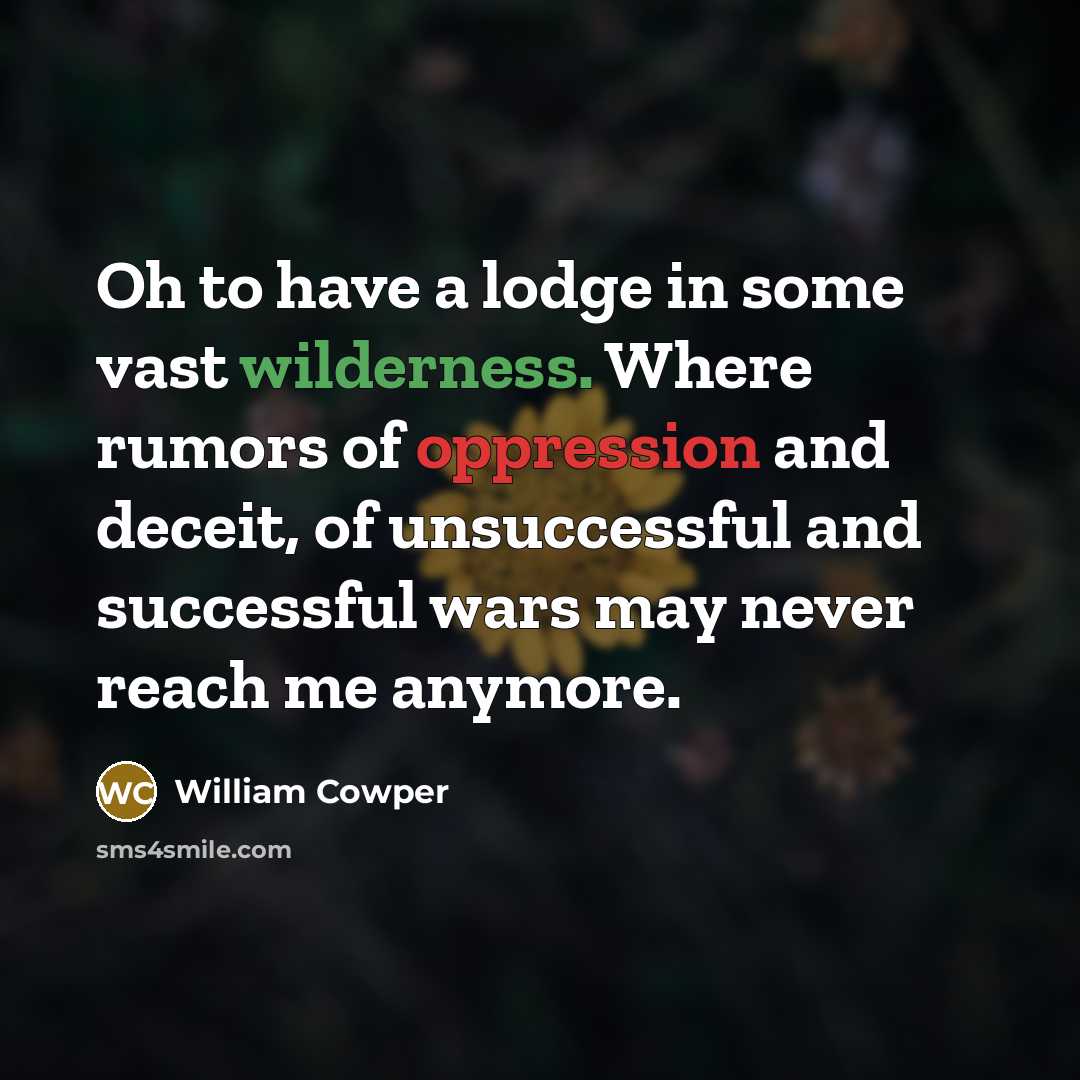 “Oh to have a lodge in some vast wilderness. Where…” quote by William Cowper