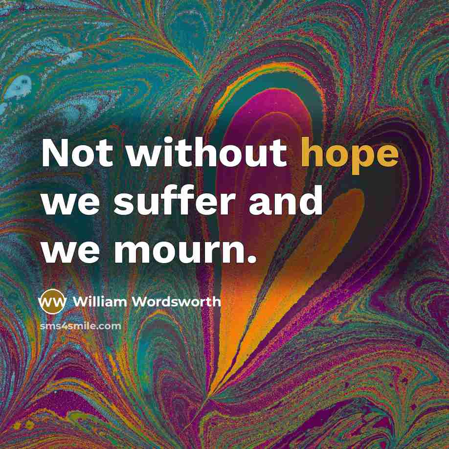 “Not without hope we suffer and we mourn.…” quote by William Wordsworth