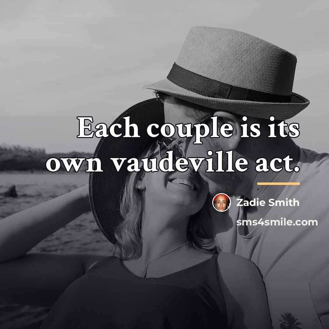“Each couple is its own vaudeville act.…” quote by Zadie Smith