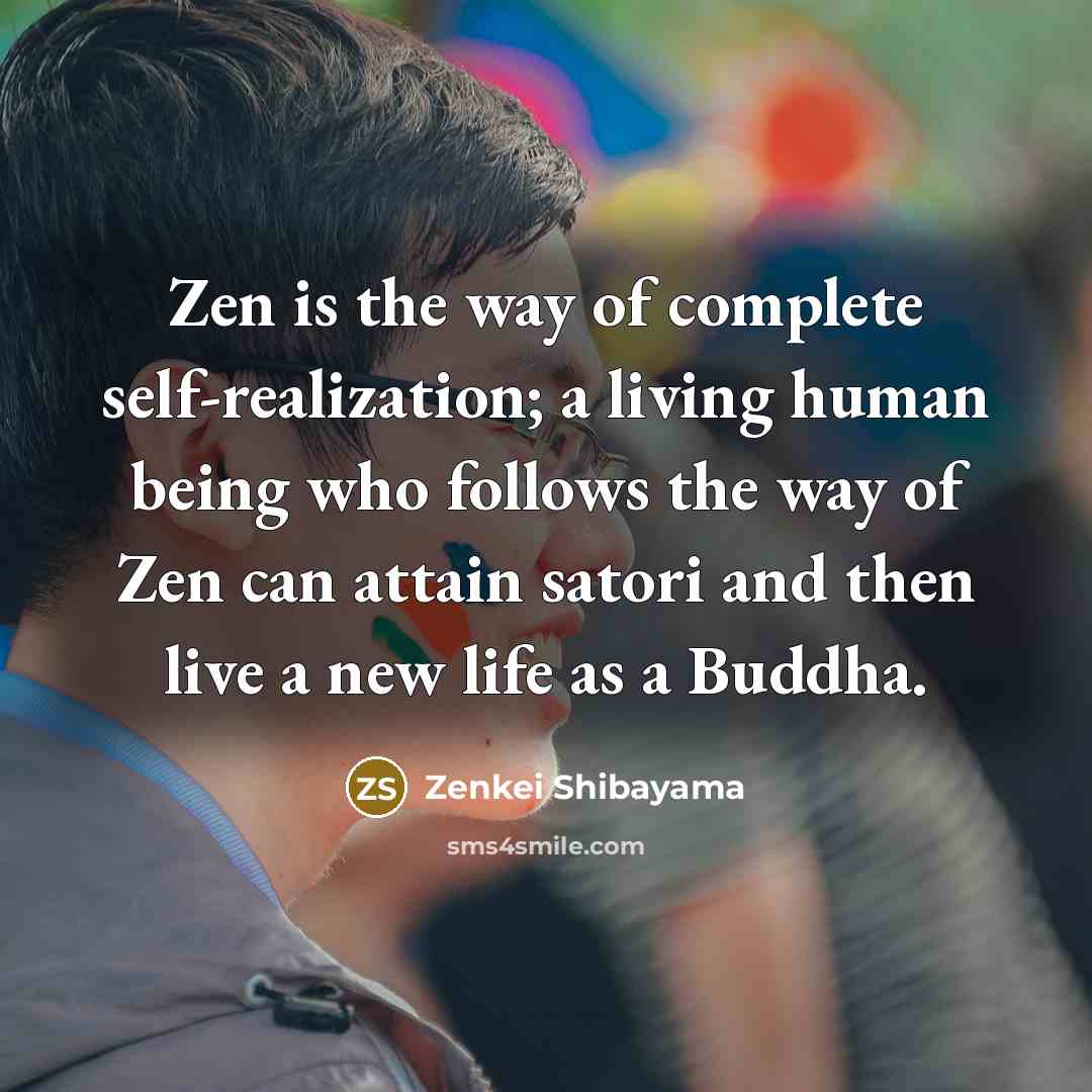 “Zen is the way of complete self-realization; a living human…” quote by Zenkei Shibayama