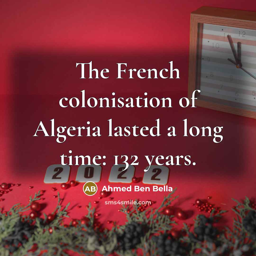 “The French colonisation of Algeria lasted a long time: 132…” quote by Ahmed Ben Bella