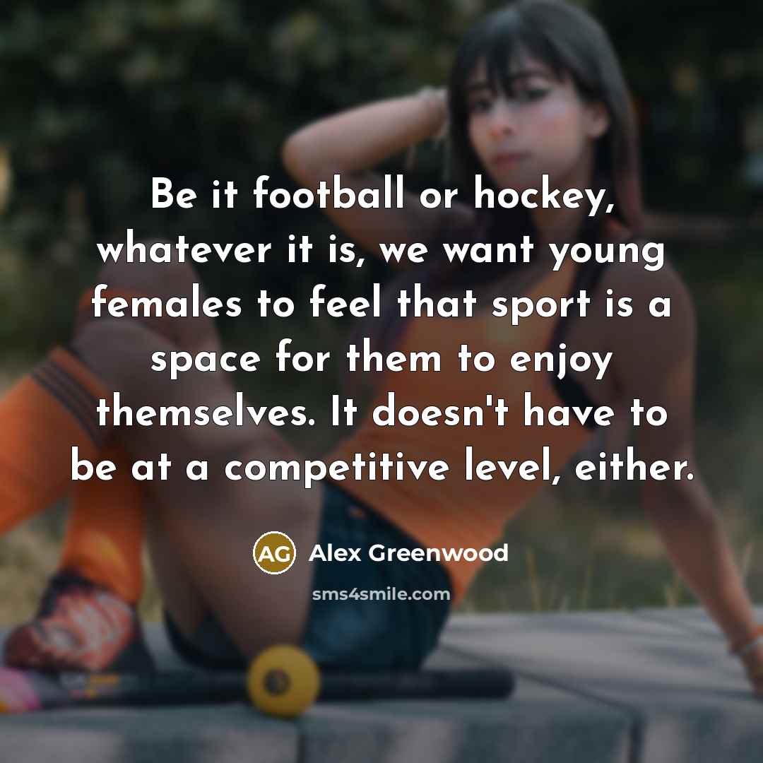“Be it football or hockey, whatever it is, we want…” quote by Alex Greenwood