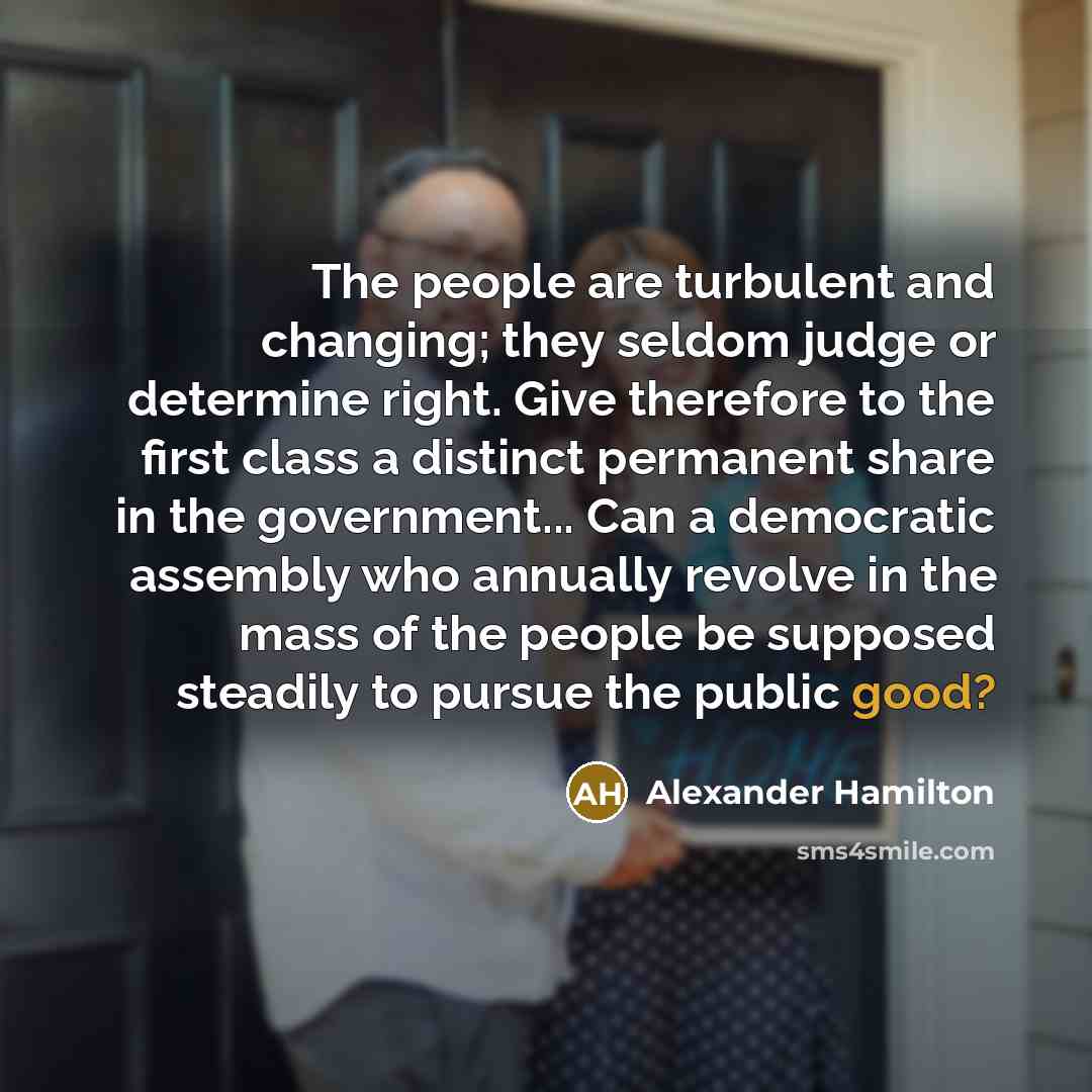 “The people are turbulent and changing; they seldom judge or…” quote by Alexander Hamilton