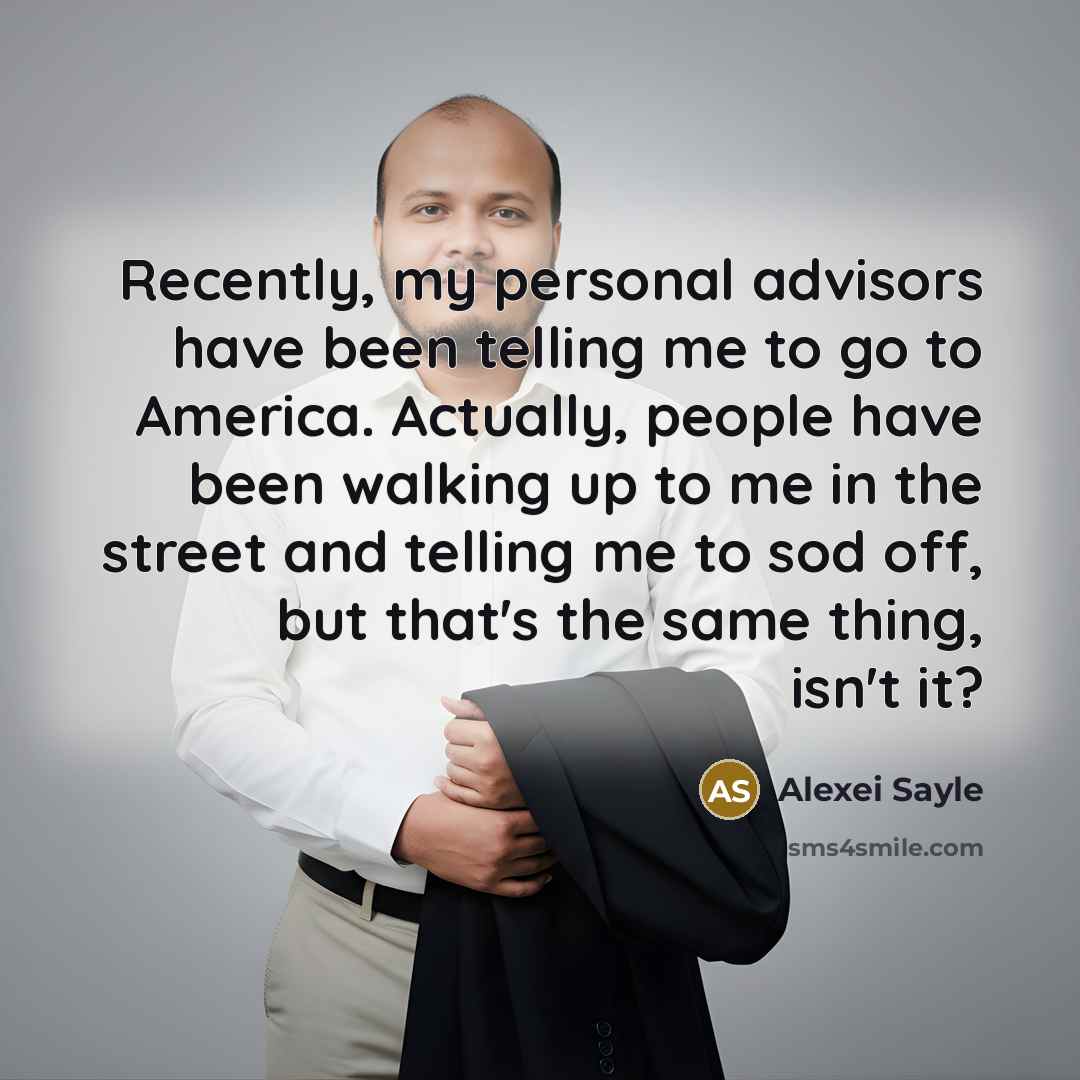 “Recently, my personal advisors have been telling me to go…” quote by Alexei Sayle