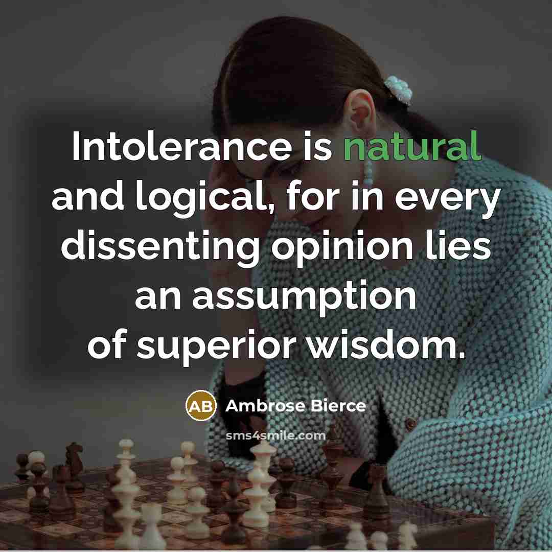 “Intolerance is natural and logical, for in every dissenting opinion…” quote by Ambrose Bierce