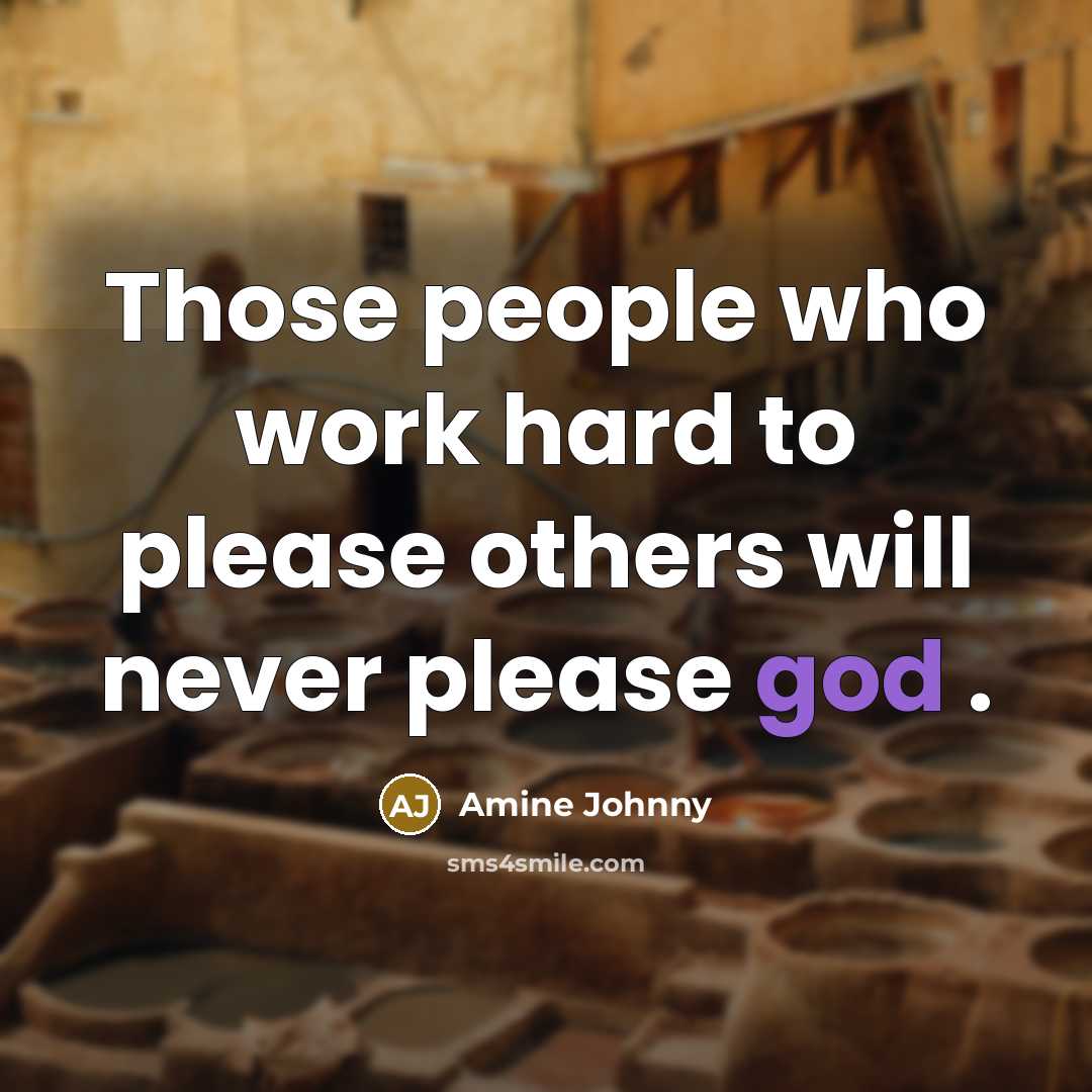 “Those people who work hard to please others will never…” quote by Amine Johnny
