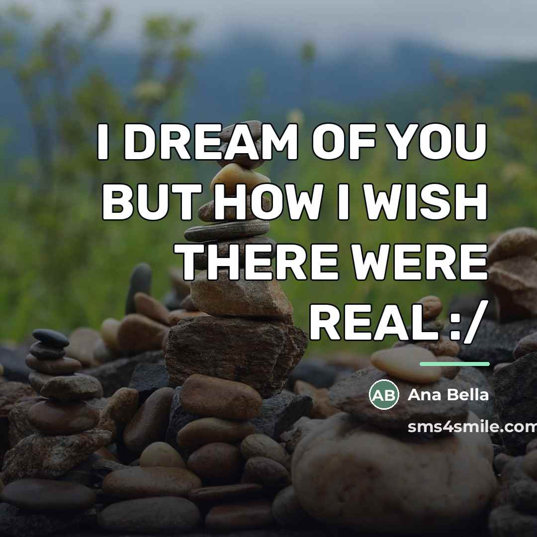 “I DREAM OF YOU BUT HOW I WISH THERE WERE…” quote by Ana Bella